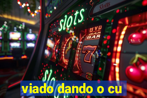 viado dando o cu